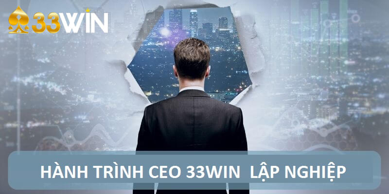 Hành trình CEO 33win lập nghiệp