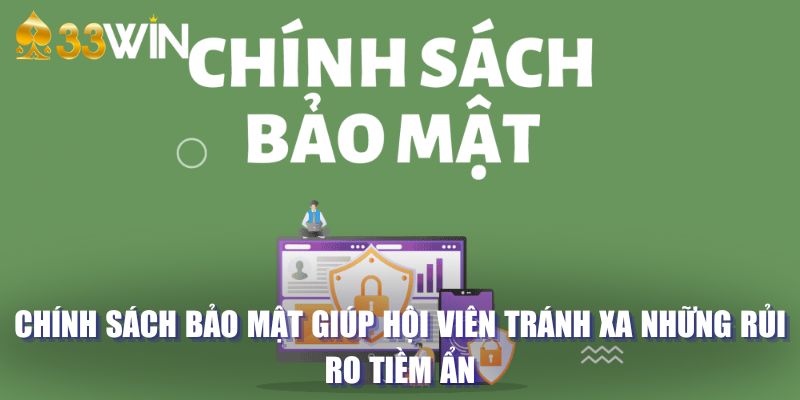 Chính sách bảo mật giúp hội viên tránh xa những rủi ro tiềm ẩn