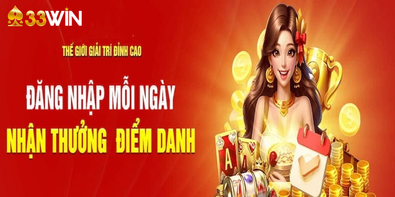 Ưu đãi lớn khi tham gia khuyến mãi điểm danh nhận thưởng 33win