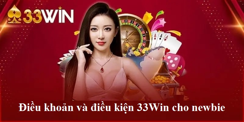 Điều khoản và điều kiện 33Win dành cho thành viên mới