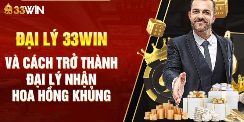 Phúc lợi hấp dẫn khi trở thành đại lý hợp tác của 33WIN