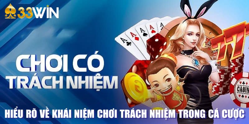 Hiểu rõ về khái niệm chơi trách nhiệm trong cá cược